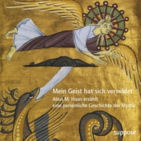 Buchcover: Alois M. Haas. Mein Geist hat sich verwildet - Alois M. Haas erzählt eine persönliche Geschichte der Mystik. Suppose Verlag, Berlin, 2021.