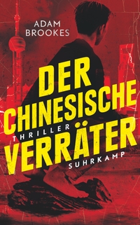 Buchcover: Adam Brookes. Der chinesische Verräter - Thriller. Suhrkamp Verlag, Berlin, 2019.