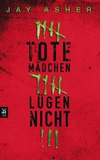 Buchcover: Jay Asher. Tote Mädchen lügen nicht - (Ab 13 Jahre). cbj Verlag, München, 2009.