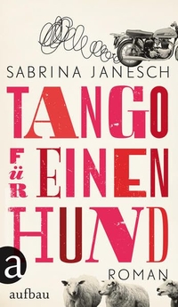 Cover: Sabrina Janesch. Tango für einen Hund - Roman. Aufbau Verlag, Berlin, 2014.