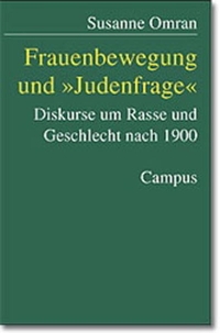 Buchcover: Susanne Omran. Frauenbewegung und `Judenfrage` - Diskurse um Rasse und Geschlecht nach 1900. Diss.. Campus Verlag, Frankfurt am Main, 2000.