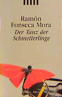 Buchcover: Ramon Fonseca Mora. Der Tanz der Schmetterlinge - Kriminalroman. Scherz Verlag, Frankfurt am Main, 2000.