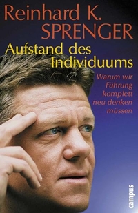 Cover: Reinhard K. Sprenger. Aufstand des Individuums - Warum wir Führung komplett neu denken müssen. Campus Verlag, Frankfurt am Main, 2000.