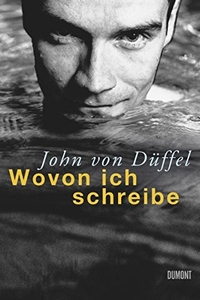 Buchcover: John von Düffel. Wovon ich schreibe - Eine kleine Poetik des Lebens. DuMont Verlag, Köln, 2009.