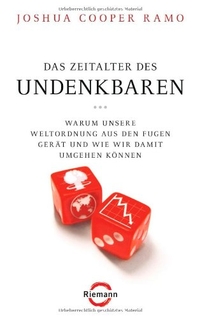 Buchcover: Joshua Cooper Ramo. Das Zeitalter des Undenkbaren - Warum unsere Weltordnung aus den Fugen gerät und wie wir damit umgehen können. Riemann Verlag, München, 2009.