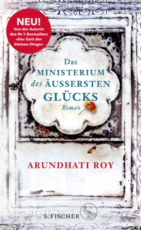Cover: Arundhati Roy. Das Ministerium des äußersten Glücks - Roman. S. Fischer Verlag, Frankfurt am Main, 2017.