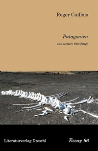 Buchcover: Roger Caillois. Patagonien und weitere Streifzüge. Droschl Verlag, Graz, 2016.