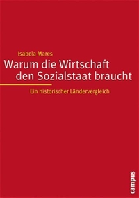 Buchcover: Isabela Mares. Warum die Wirtschaft den Sozialstaat braucht - Ein historischer Ländervergleich. Campus Verlag, Frankfurt am Main, 2004.