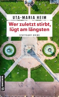 Uta-Maria Heim. Wer zuletzt stirbt, lügt am längsten - Stuttgart-Krimi. Gmeiner Verlag, Messkirch, 2026. Uta-Maria Heim. Wer zuletzt stirbt, lügt am längsten - Stuttgart-Krimi. Gmeiner Verlag, Messkirch, 2026.