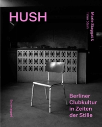 Buchcover: Marie Staggat / Timo Stein. Hush - Berliner Clubkultur in Zeiten der Stille / Berlin Club Culture in a Time of Silence. Parthas Verlag, Berlin, 2021.
