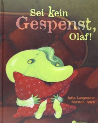 Buchcover: Jutta Langreuter / Karsten Teich. Sei kein Gespenst, Olaf! - (Ab 3 Jahre). Patmos Verlag, Ostfildern, 2003.