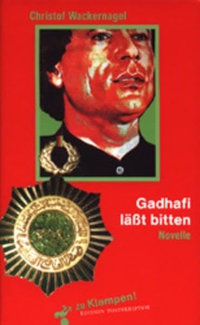 Buchcover: Christof Wackernagel. Gadhafi lässt bitten - Novelle. zu Klampen Verlag, Springe, 2002.