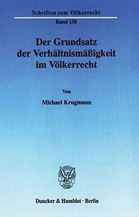 Buchcover: Michael Krugmann. Der Grundsatz der Verhältnismäßigkeit im Völkerrecht. Duncker und Humblot Verlag, Berlin, 2004.