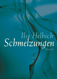 Buchcover: Ilse Helbich. Schmelzungen. Droschl Verlag, Graz, 2015.