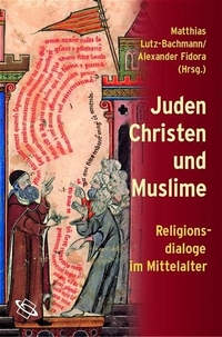 Buchcover: Alexander Fidora / Matthias Lutz-Bachmann (Hg.). Juden, Christen und Muslime - Religionsdialoge im Mittelalter. Wissenschaftliche Buchgesellschaft, Darmstadt, 2004.