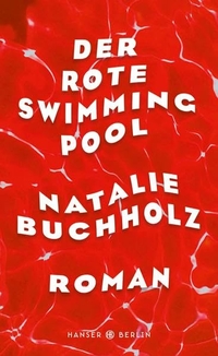 Buchcover: Natalie Buchholz. Der rote Swimmingpool - Roman. Hanser Berlin, Berlin, 2018.