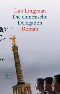 Buchcover: Lingyuan Luo. Die chinesische Delegation - Roman. dtv, München, 2007.