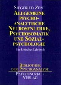 Buchcover: Siegfried Zepf. Allgemeine psychoanalytische Neurosenlehre, Psychosomatik und Sozialpsychologie - Ein kritisches Lehrbuch. Psychosozial Verlag, Gießen, 2000.