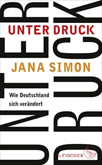 Buchcover: Jana Simon. Unter Druck - Wie Deutschland sich verändert. S. Fischer Verlag, Frankfurt am Main, 2019.