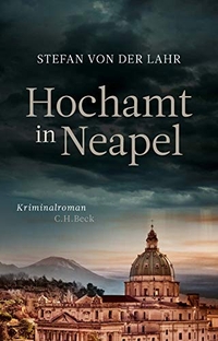 Buchcover: Stefan von der Lahr. Hochamt in Neapel - Kriminalroman. C.H. Beck Verlag, München, 2019.
