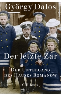 Buchcover: György Dalos. Der letzte Zar - Der Untergang des Hauses Romanow. C.H. Beck Verlag, München, 2017.