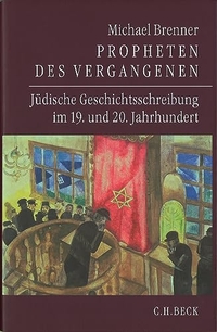 Buchcover: Michael Brenner. Propheten des Vergangenen - Jüdische Geschichtsschreibung im 19. und 20. Jahrhundert. C.H. Beck Verlag, München, 2006.