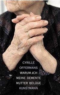 Buchcover: Cyrille Offermans. Warum ich meine demente Mutter belüge. Antje Kunstmann Verlag, München, 2007.