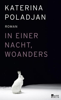 Buchcover: Katerina Poladjan. In einer Nacht, woanders - Roman. Rowohlt Berlin Verlag, Berlin, 2011.
