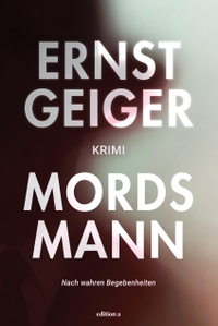 Buchcover: Ernst Geiger. Mordsmann - Roman. edition a, Wien, 2024.