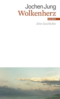 Buchcover: Jochen Jung. Wolkenherz - Eine Geschichte. Haymon Verlag, Innsbruck, 2012.