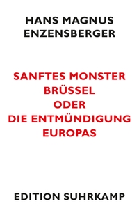 Buchcover: Hans Magnus Enzensberger. Sanftes Monster Brüssel oder Die Entmündigung Europas. Suhrkamp Verlag, Berlin, 2011.