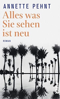 Buchcover: Annette Pehnt. Alles was Sie sehen ist neu - Roman. Piper Verlag, München, 2020.