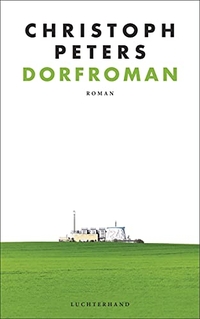 Cover: Christoph Peters. Dorfroman - Roman. Luchterhand Literaturverlag, München, 2020.