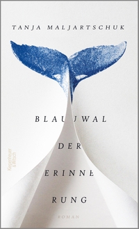 Buchcover: Tanja Maljartschuk. Blauwal der Erinnerung - Roman. Kiepenheuer und Witsch Verlag, Köln, 2019.