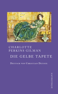 Cover: Charlotte Perkins Gilman. Die gelbe Tapete - Erzählung. Dörlemann Verlag, Zürich, 2018.