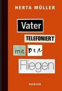 Buchcover: Herta Müller. Vater telefoniert mit den Fliegen. Carl Hanser Verlag, München, 2012.