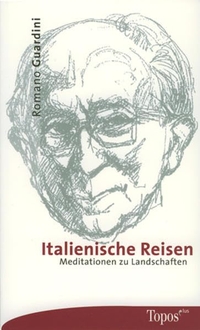 Buchcover: Romano Guardini. Italienische Reisen - Meditationen zu Landschaften. Topos plus, Kevelaer, 2000.