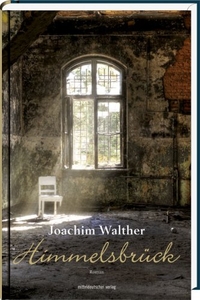 Buchcover: Joachim Walther. Himmelsbrück - Roman. Mitteldeutscher Verlag, Halle, 2009.