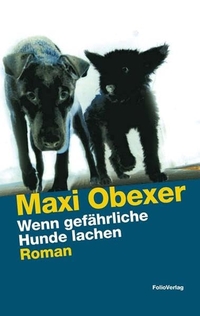 Buchcover: Maxi Obexer. Wenn gefährliche Hunde lachen - Roman. Folio Verlag, Wien - Bozen, 2011.
