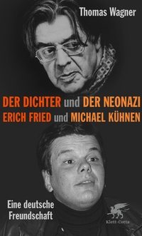 Buchcover: Thomas Wagner. Der Dichter und der Neonazi - Erich Fried und Michael Kühnen - eine deutsche Freundschaft. Klett-Cotta Verlag, Stuttgart, 2021.