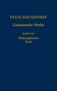 Buchcover: Felix Hausdorff. Philosophisches Werk - Gesammelte Werke Band 7. Springer Verlag, Heidelberg, 2004.