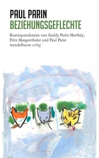 Buchcover: Paul Parin. Beziehungsgeflechte - Korrespondenzen von Goldy Parin-Matthey, Fritz Morgenthaler und Paul Parin. Mandelbaum Verlag, Wien, 2019.