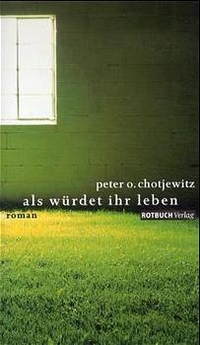 Buchcover: Peter O. Chotjewitz. Als würdet ihr leben - Roman. Rotbuch Verlag, Berlin, 2001.