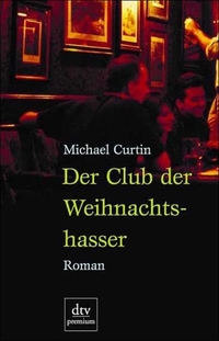 Cover: Michael Curtin. Der Club der Weihnachtshasser - Roman. dtv, München, 2000.