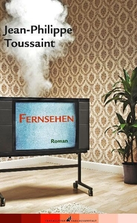 Buchcover: Jean-Philippe Toussaint. Fernsehen - Roman. Frankfurter Verlagsanstalt, Frankfurt am Main, 2008.