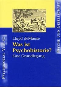 Buchcover: Lloyd DeMause. Was ist Psychohistorie? - Eine Grundlegung. Psychosozial Verlag, Gießen, 1999.