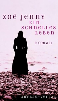 Buchcover: Zoe Jenny. Ein schnelles Leben - Roman. Aufbau Verlag, Berlin, 2002.
