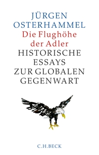 Buchcover: Jürgen Osterhammel. Die Flughöhe der Adler - Historische Essays zur globalen Gegenwart. C.H. Beck Verlag, München, 2017.