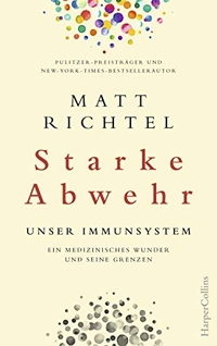 Buchcover: Matt Richtel. Starke Abwehr - Unser Immunsystem. Ein medizinisches Wunder und seine Grenzen. Harper Collins, Hamburg, 2019.