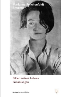 Buchcover: Marianne Feilchenfeldt Breslauer. Bilder meines Lebens - Erinnerungen. Nimbus Verlag, Wädenswil, 2009.